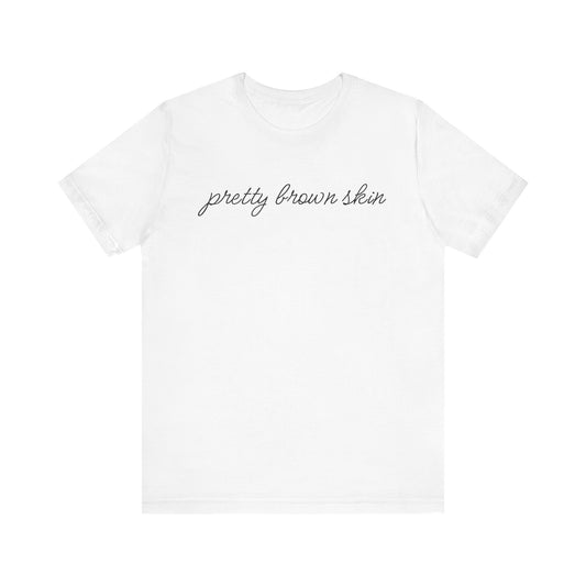 Pretty Brown Skin T-Shirt
