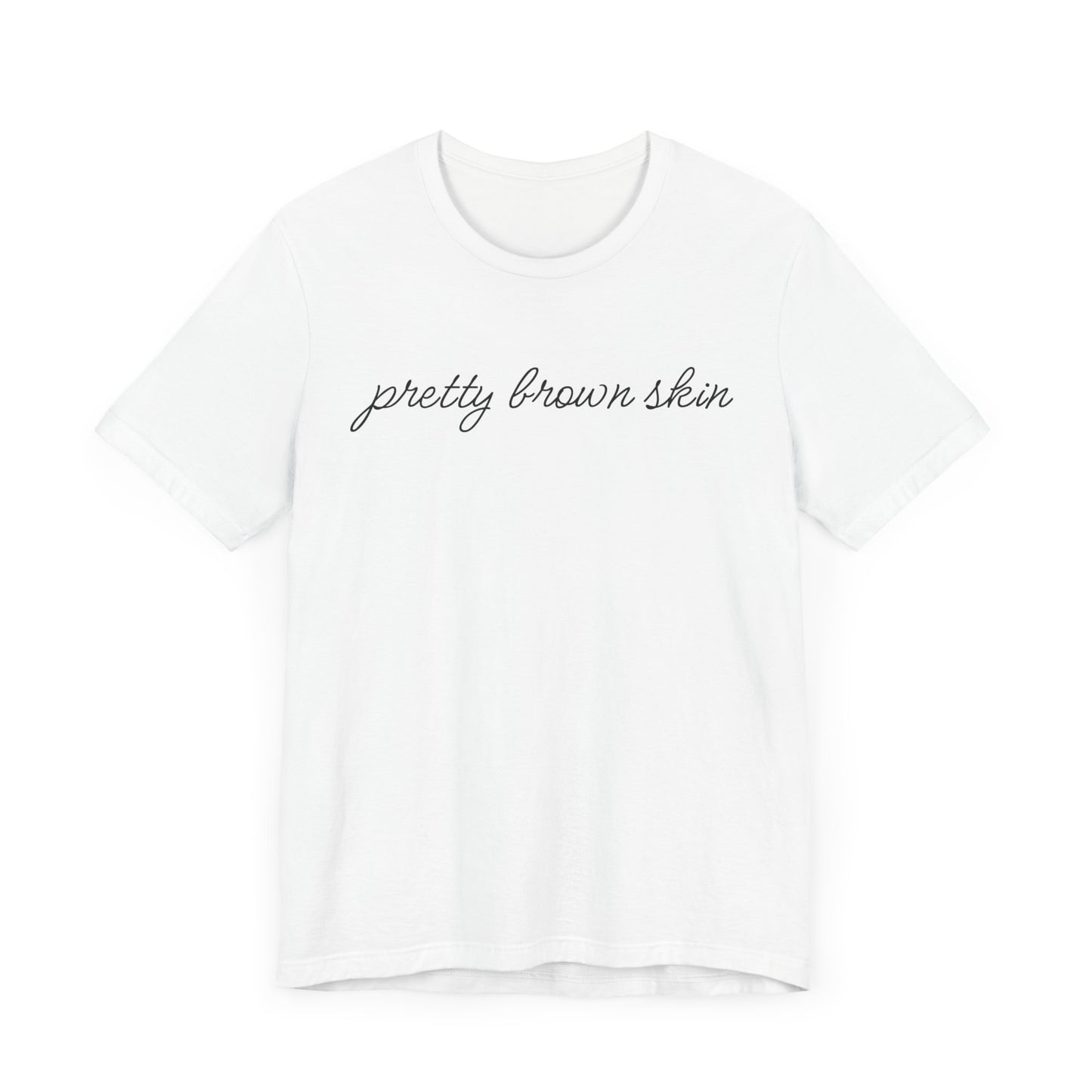 Pretty Brown Skin T-Shirt