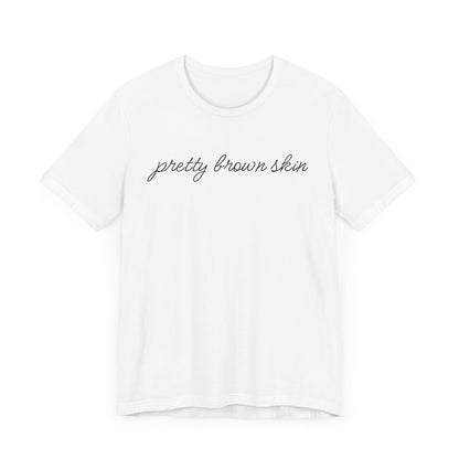 Pretty Brown Skin T-Shirt