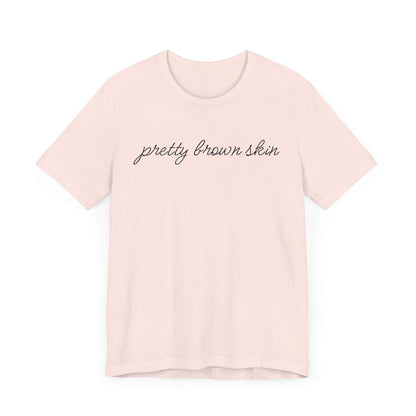 Pretty Brown Skin T-Shirt