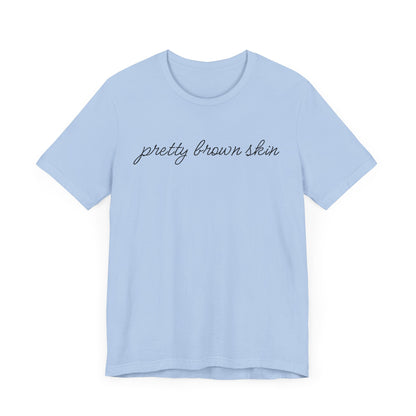 Pretty Brown Skin T-Shirt