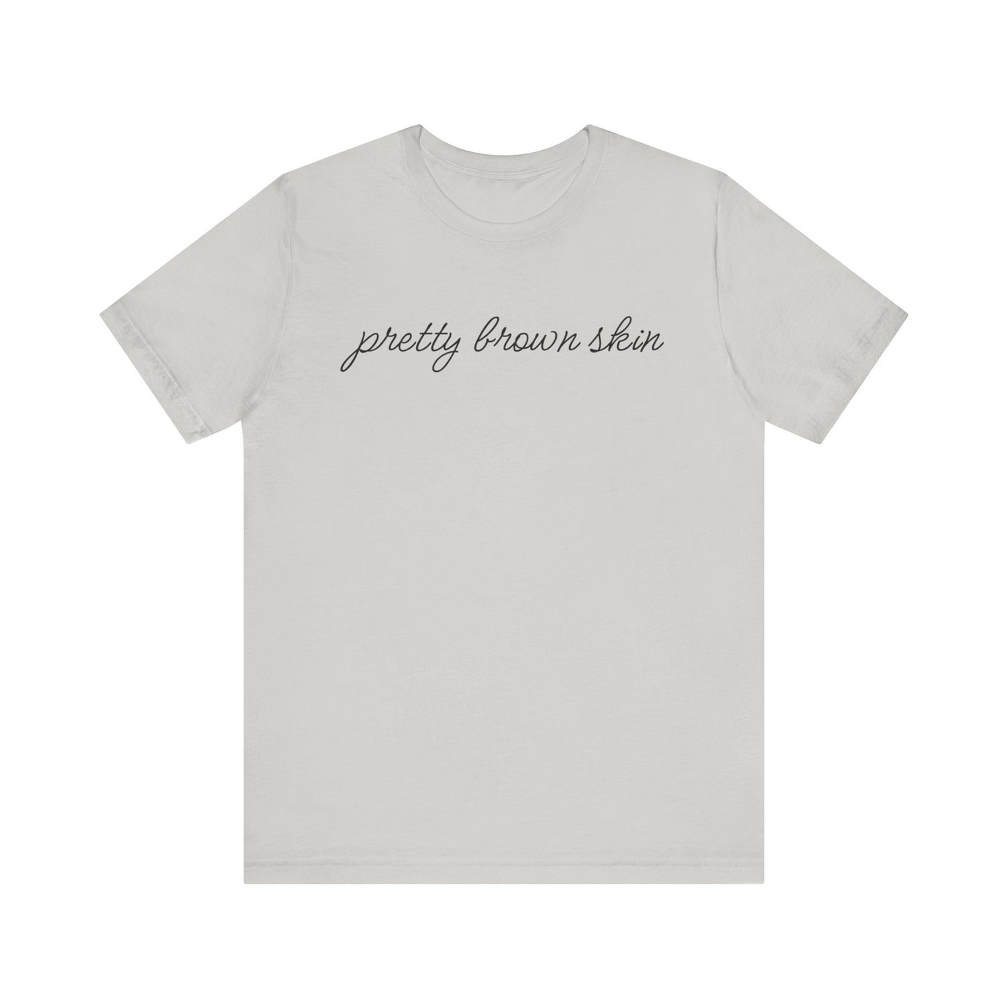 Pretty Brown Skin T-Shirt