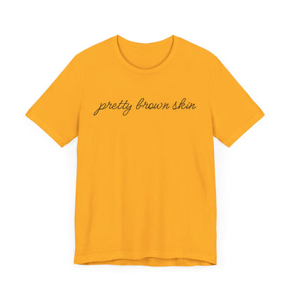 Pretty Brown Skin T-Shirt