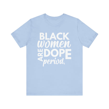 Black Women Are Dope Period T-Shirt