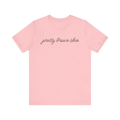 Pretty Brown Skin T-Shirt