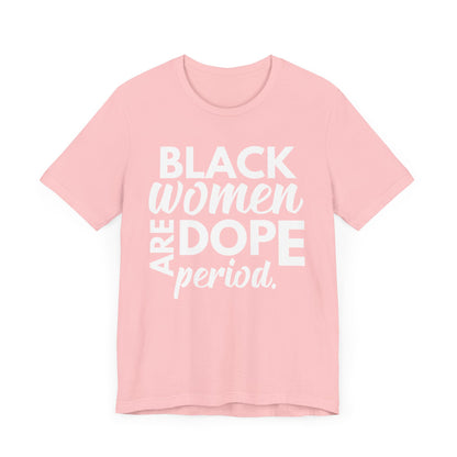 Black Women Are Dope Period T-Shirt