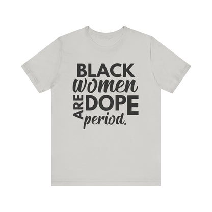 Black Women Are Dope Period T-Shirt