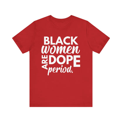 Black Women Are Dope Period T-Shirt