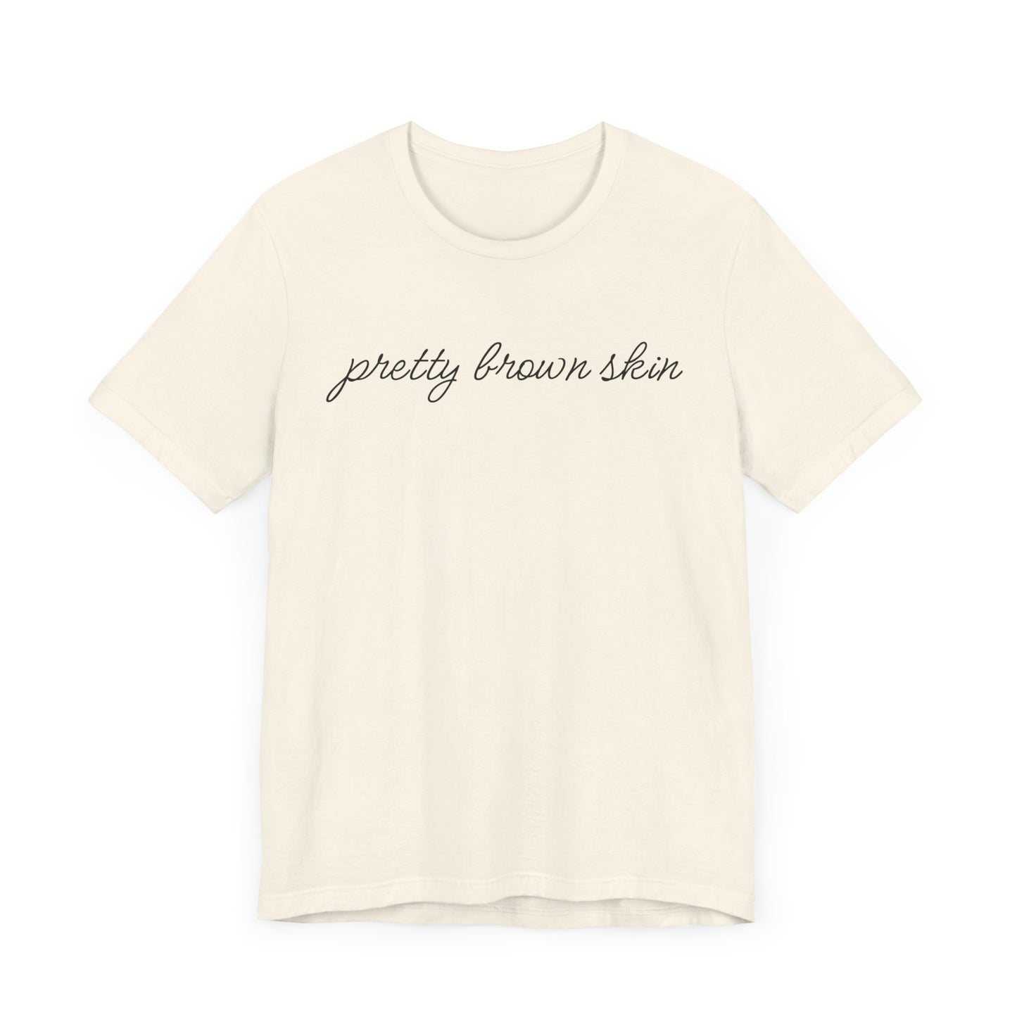 Pretty Brown Skin T-Shirt