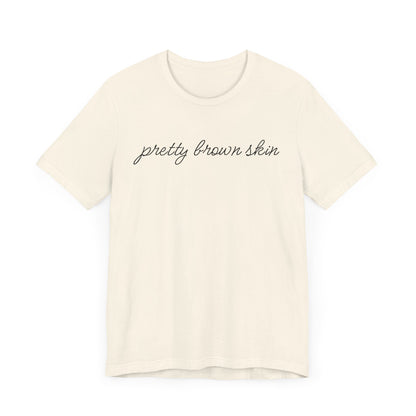 Pretty Brown Skin T-Shirt