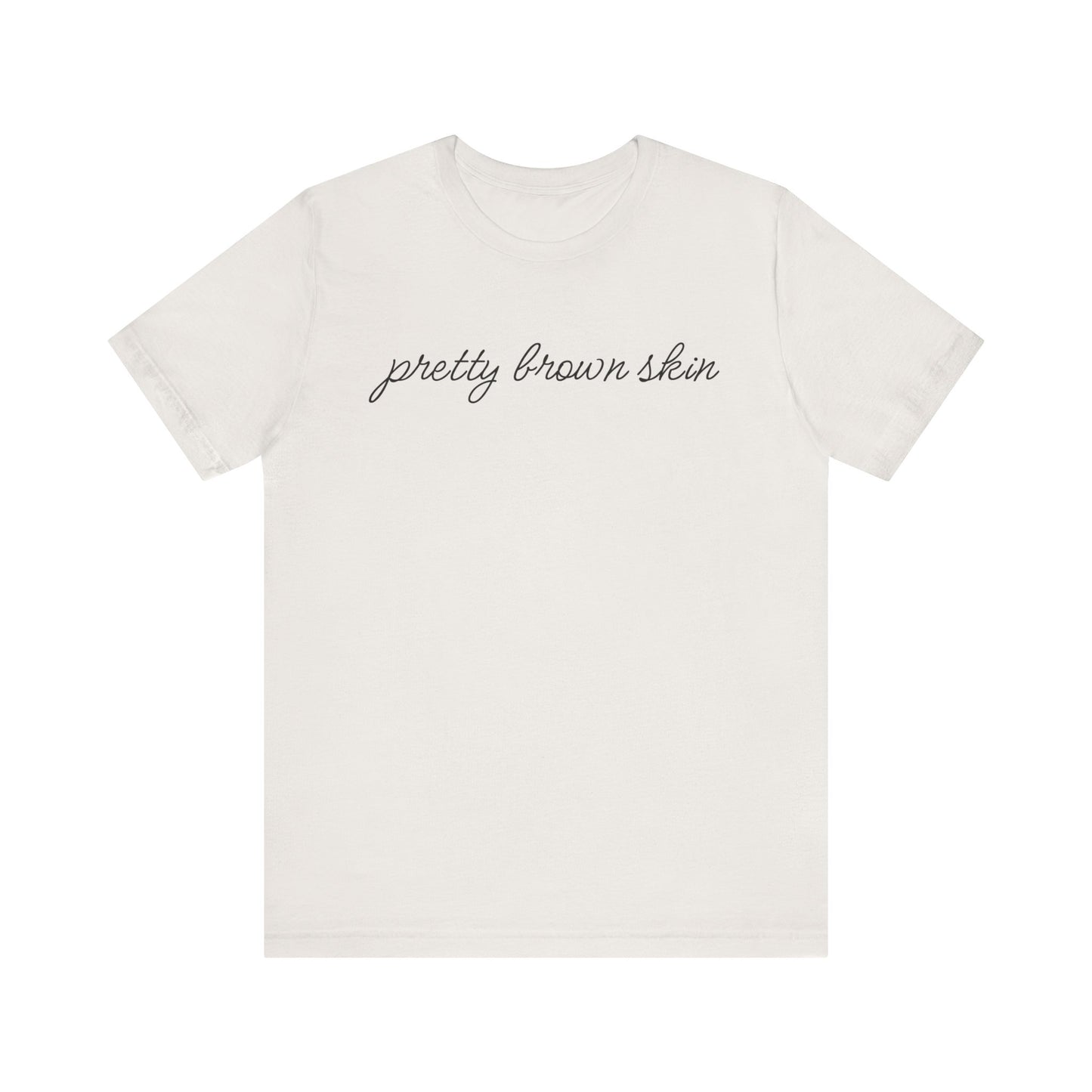 Pretty Brown Skin T-Shirt