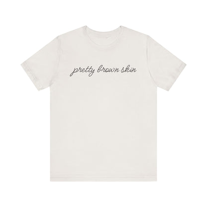 Pretty Brown Skin T-Shirt