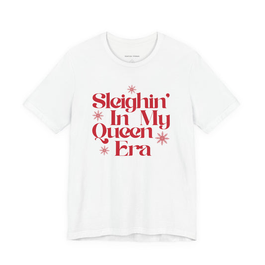 Sleighin In My Queen Era Tee