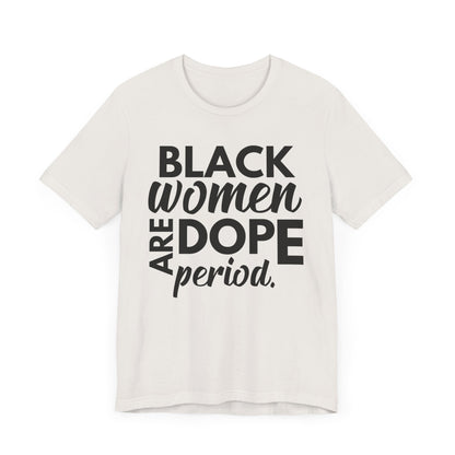 Black Women Are Dope Period T-Shirt
