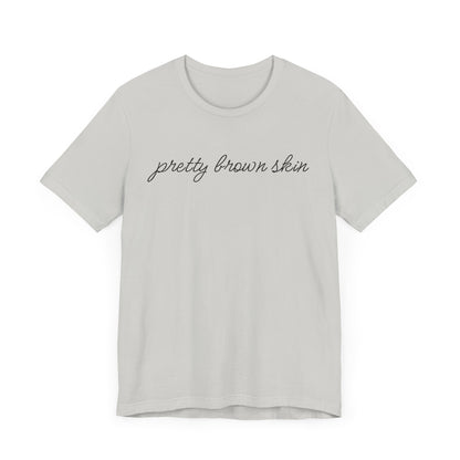 Pretty Brown Skin T-Shirt