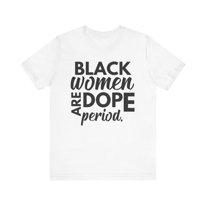 Black Women Are Dope Period T-Shirt