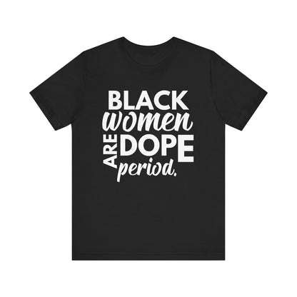 Black Women Are Dope Period T-Shirt