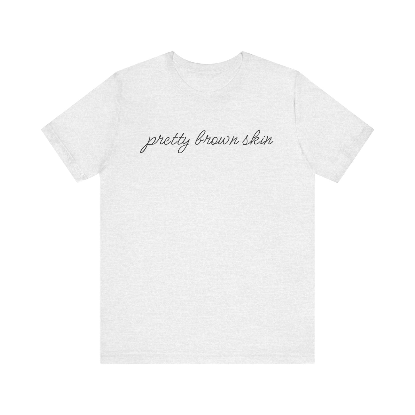 Pretty Brown Skin T-Shirt