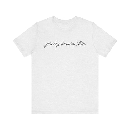 Pretty Brown Skin T-Shirt