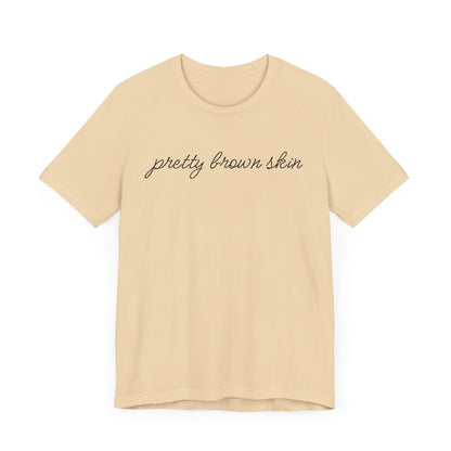 Pretty Brown Skin T-Shirt