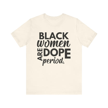 Black Women Are Dope Period T-Shirt