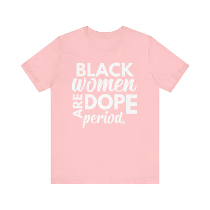 Black Women Are Dope Period T-Shirt