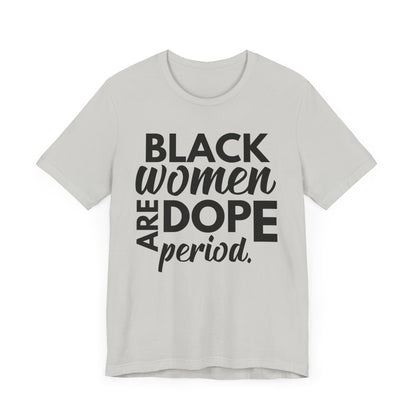Black Women Are Dope Period T-Shirt