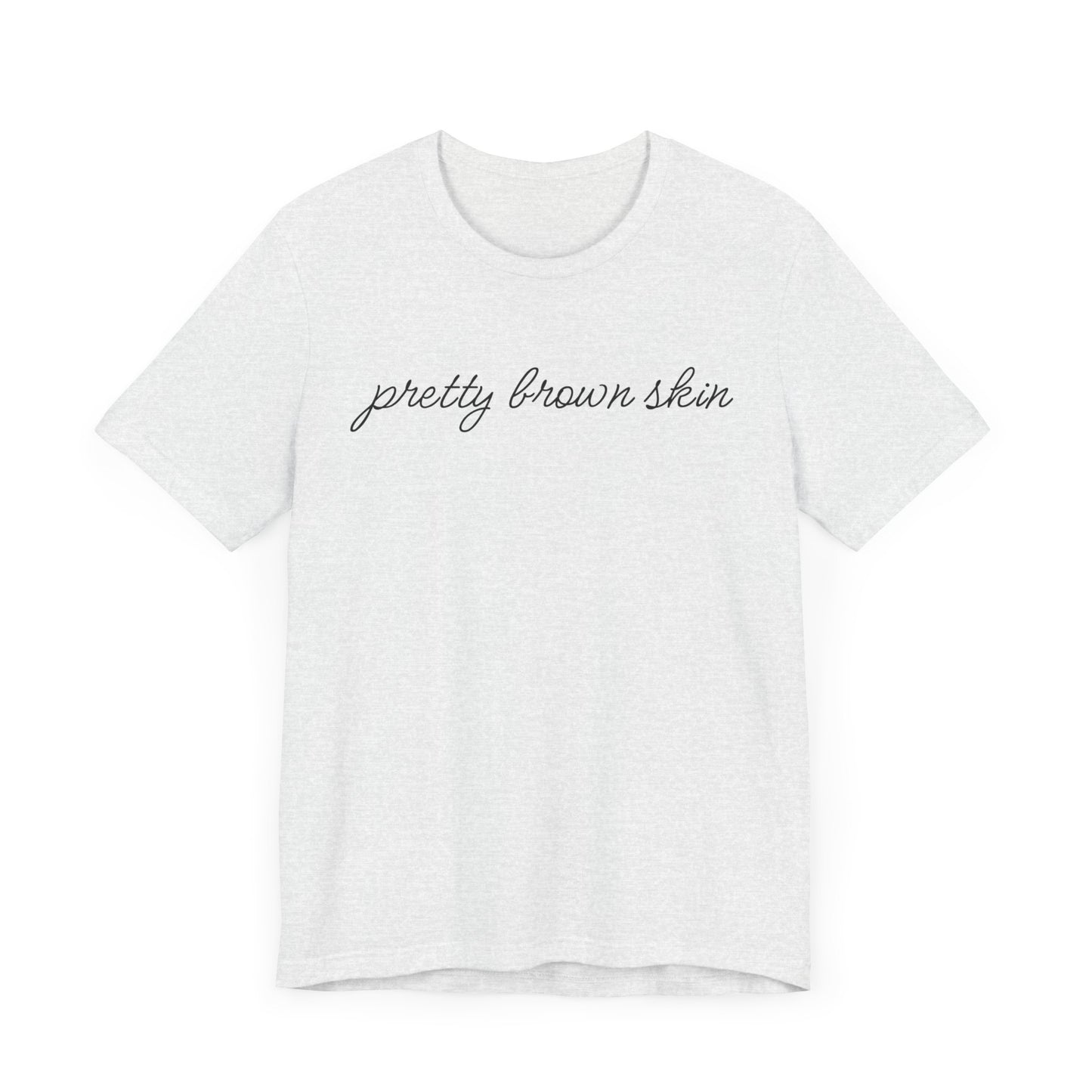 Pretty Brown Skin T-Shirt