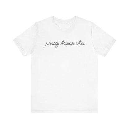 Pretty Brown Skin T-Shirt